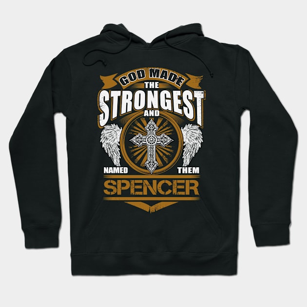 Spencer Name T Shirt - God Found Strongest And Named Them Spencer Gift Item Hoodie by reelingduvet